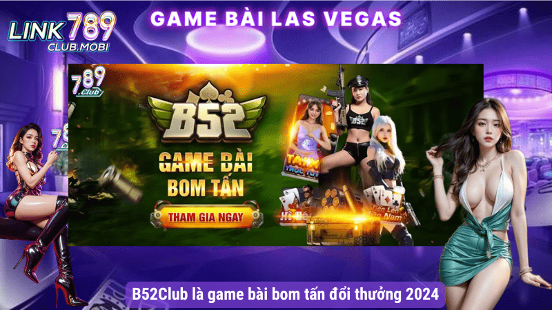 B52Club là game bài bom tấn đổi thưởng 2024