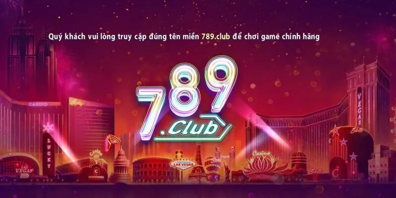 789Club là sân chơi hội tụ và đáp ứng các tiêu chí hàng đầu