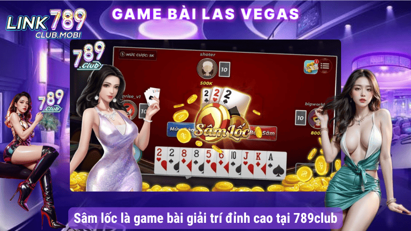 Sâm lốc là game bài giải trí đỉnh cao tại 789club