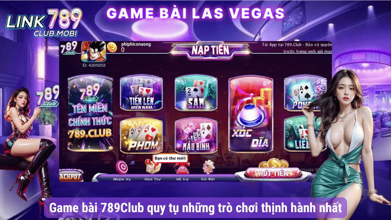 Game bài 789Club quy tụ những trò chơi thịnh hành nhất